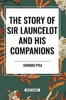The Story of Sir Launcelot and His Companions