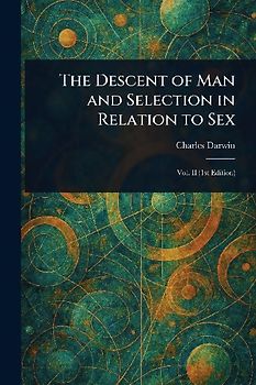 The Descent of Man and Selection in Relation to Sex