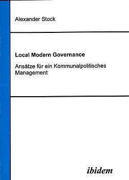 Local Modern Governance. Ansätze für ein Kommunalpolitisches Management