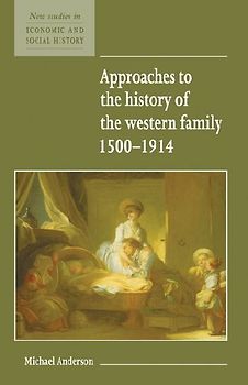 Approaches to the History of the Western Family 1500 1914