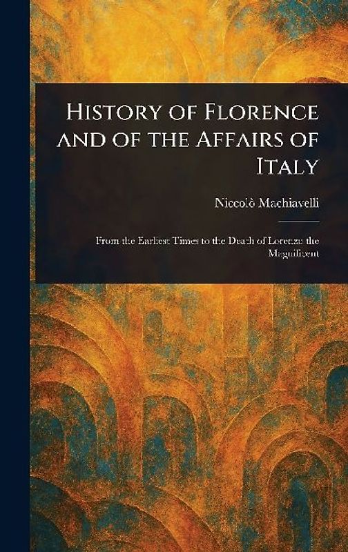 History of Florence and of the Affairs of Italy