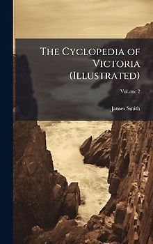 The Cyclopedia of Victoria (Illustrated)