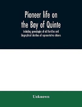 Pioneer life on the Bay of Quinte, including genealogies of old families and biographical sketches of representative citizens
