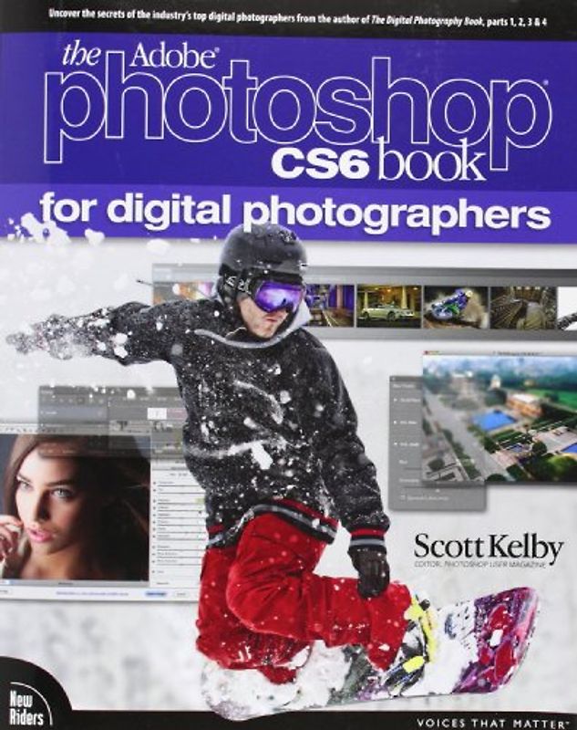 The Adobe Photoshop CS6 Book for Digital Photographers (Voices That Matter) - Scott Kelby