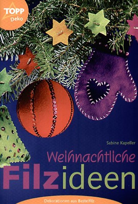 Weihnachtliche Filzideen. Dekorationen aus Bastelfilz