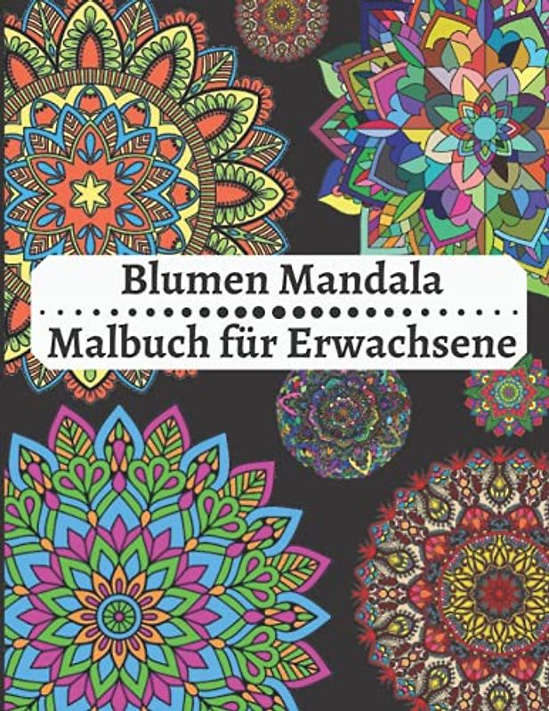 Blumen Mandala Malbuch für Erwachsene: Amazing Färbung Buch für Erwachsene Entspannung, Mandalas Muster leicht und einfach, Blume Mandala Färbung Erwachsene Stressabbau und mehr