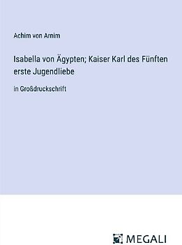 Isabella von Ägypten; Kaiser Karl des Fünften erste Jugendliebe