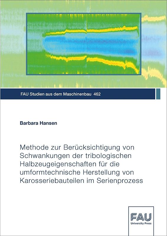 Methode zur Berücksichtigung von Schwankungen der tribologischen Halbzeugeigenschaften für die umformtechnische Herstellung von Karosseriebauteilen im Serienprozess