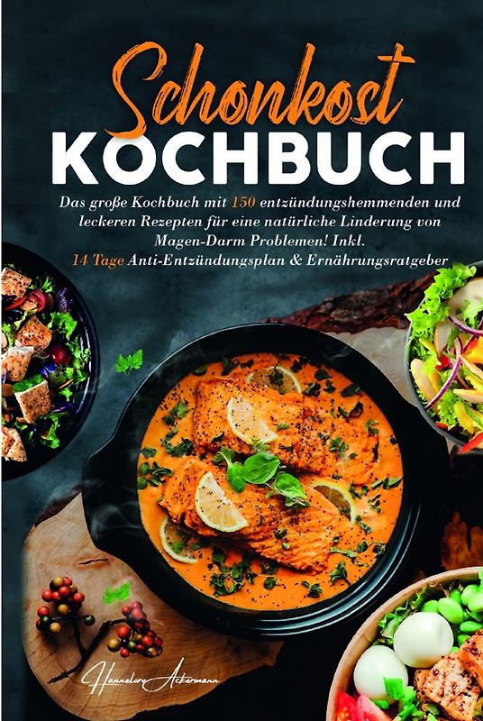 Schonkost Kochbuch! Das große Kochbuch mit 150 entzündungshemmenden & leckeren Rezepten!