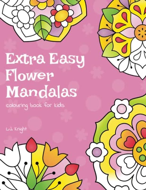 Extra Easy Flower Mandalas Colouring Book For Kids: 40 Simple Floral Mandala Designs (Ljk Colouring Books, Band 12)