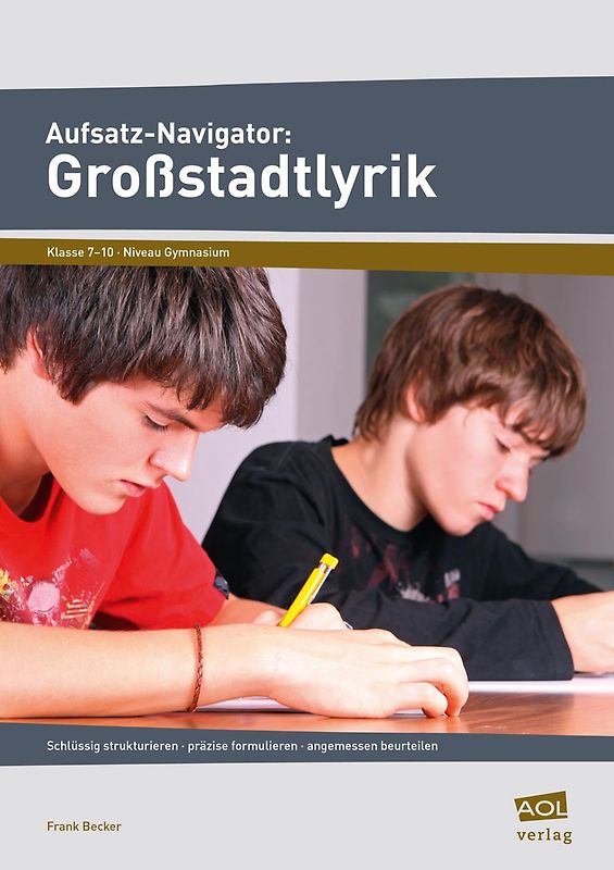 Aufsatz-Navigator: Großstadtlyrik. Schlüssig strukturieren - präzise formulieren - angemessen beurteilen (7. bis 10. Klasse)