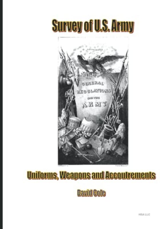 Survey of U.S. Army Uniforms, Weapons and Accoutrements (Full Color): From the American Revolution to the Operations in Iraq and Afghanistan