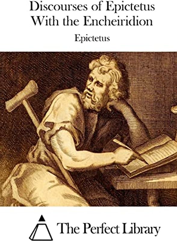 Discourses of Epictetus With the Encheiridion (Perfect Library)