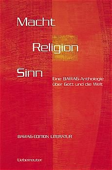 Macht Religion Sinn. Eine BAWAG-Anthologie über Gott und die Welt