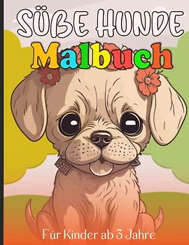 Süße Hunde Malbuch für Kinder ab 3 Jahre: 39 Süße Welpen Malvorlagen für Kinder, Mädchen von 4-8 Jahren - Großformat, Geschenkidee
