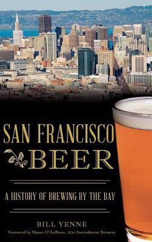 San Francisco Beer: A History of Brewing by the Bay