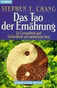Das Tao der Ernährung. Zu Gesundheit und Schlankheit auf natürlichem Weg