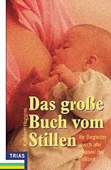 Das grosse Buch vom Stillen. Ihr Begleiter durch alle Phasen der Stillzeit