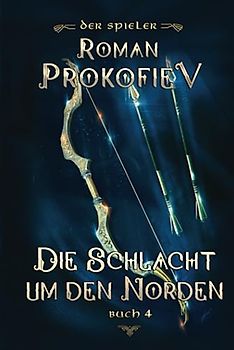 Die Schlacht um den Norden (Der Spieler Buch 4): LitRPG-Serie