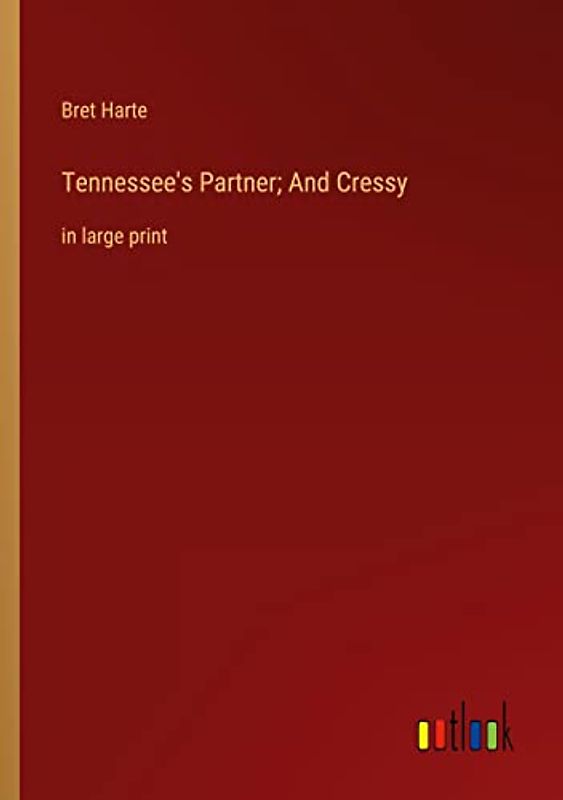 Tennessee's Partner; And Cressy: in large print