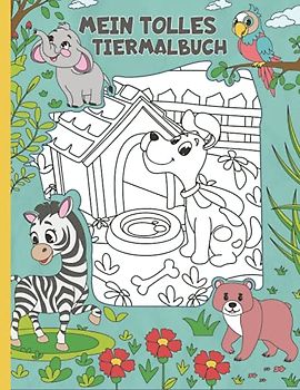Mein tolles Tiermalbuch: 50 wunderschöne Ausmalbilder mit tollen Tieren für Kinder ab 4 Jahren.