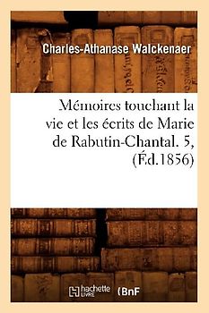 Mémoires Touchant La Vie Et Les Écrits de Marie de Rabutin-Chantal. 5, (Éd.1856)