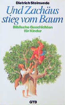 Und Zachäus stieg vom Baum. Biblische Geschichten für Kinder. Mit Erläuterungen für Eltern und Erziehende