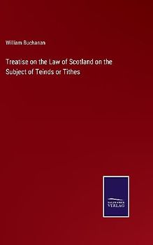 Treatise on the Law of Scotland on the Subject of Teinds or Tithes