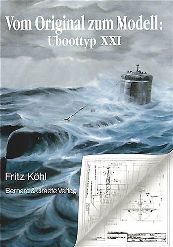 Vom Original zum Modell: Uboottyp XXI. Eine Bild- und Plandokumentation