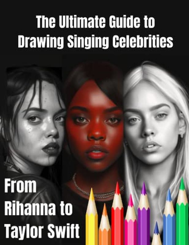 The Ultimate Guide to Drawing Singing Celebrities: From Rihanna to Taylor Swift