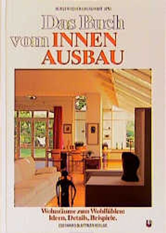 Das Buch vom Innenausbau. Innenräume zum Wohlfühlen: Ideen, Details, Beispiele