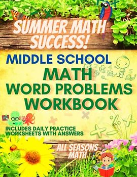 Summer Math Success: Math Word Problems for Middle School: Grades 6th, 7th and 8th Fractions, Numbers, Multi Step, and Percent Word Problems with Answers