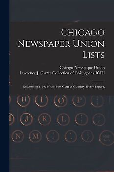 Chicago Newspaper Union Lists: Embracing 1,245 of the Best Class of Country Home Papers.