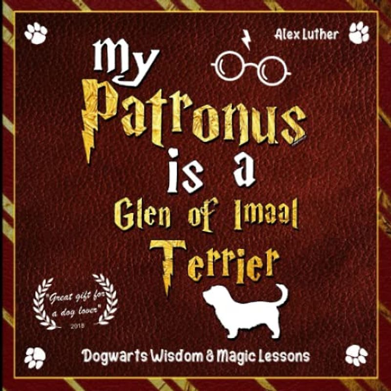 My Patronus is a Glen of Imaal Terrier: Dogwarts Wisdom & Magic Lessons