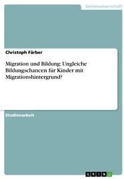Migration und Bildung: Ungleiche Bildungschancen für Kinder mit Migrationshintergrund?