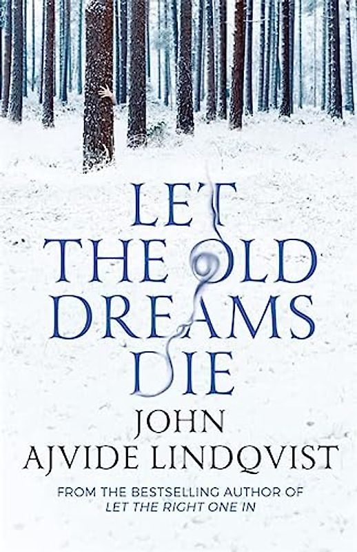 Let the Old Dreams Die - Lindqvist, John Ajvide