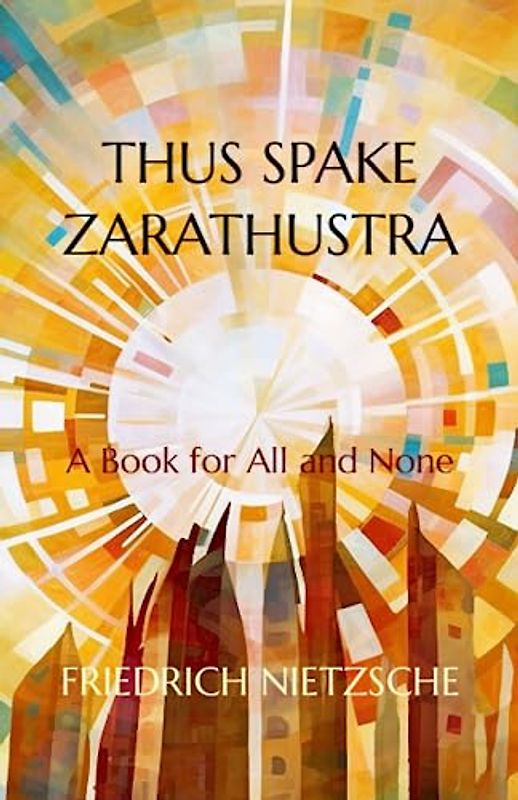 Thus Spake Zarathustra (Illustrated Edition): A Book for All and None