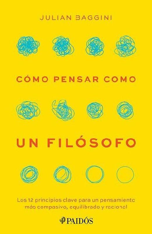 Cómo Pensar Como Un Filósofo: Los 12 Principios Clave Para Un Pensamiento Más Compasivo, Equilibrado Y Racional / How to Think Like a Philosopher