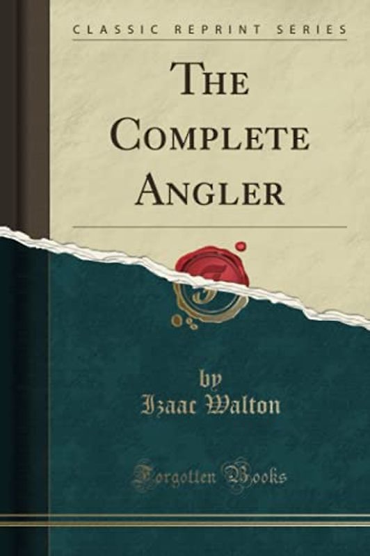 The Complete Angler (Classic Reprint)