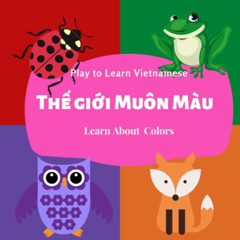 Play To Learn Vietnamese - Learn About Colors: A Bilingual Activity Book For Children to Learn Vietnamese/English| Color Topic| Vui Hoc Tieng Viet Chu De Mau Sac (Play To Learn Vietnamese Series)