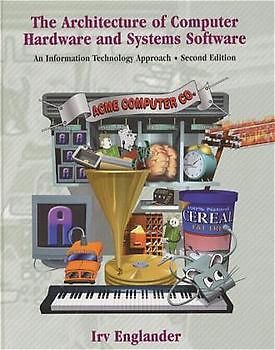 The Architecture of Computer Hardware and Systems Software. An Information Technology Approach