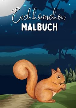 Eichhörnchen Malbuch: Tiermalbuch für Kinder mit 50 niedlichen Eichhörnchen zum Ausmalen