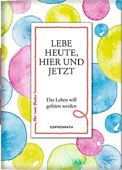 Lebe heute, hier und jetzt