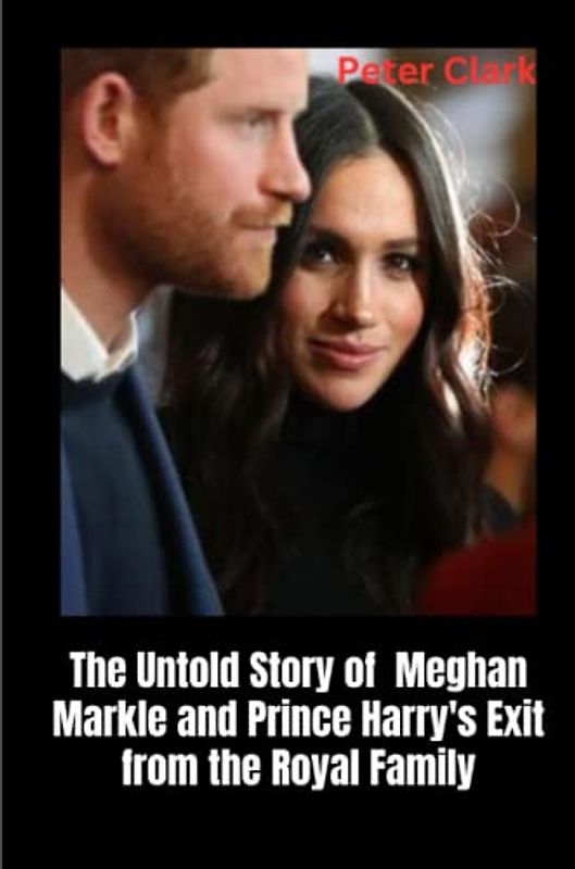 The Untold Story of Meghan Markle and Prince Harry's Exit from the Royal Family