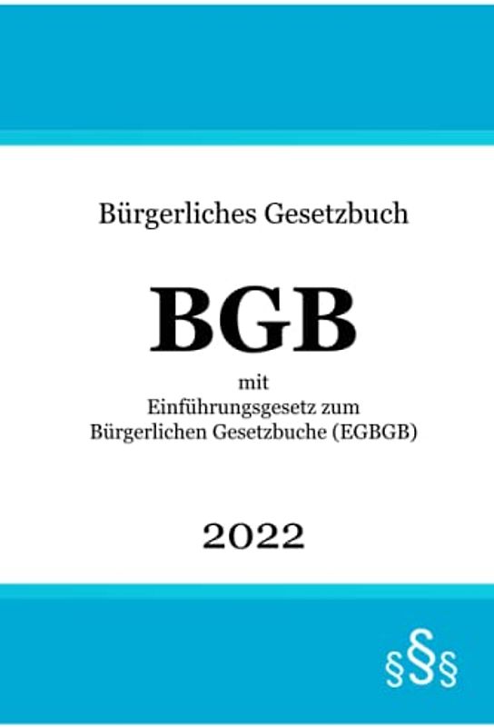 Bürgerliches Gesetzbuch BGB 2022: mit Einführungsgesetz zum Bürgerlichen Gesetzbuche EGBGB