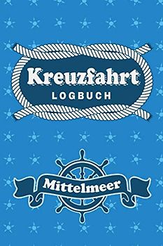 Kreuzfahrt Logbuch Mittelmeer: Tagebuch für eine Mittelmeer Kreuzfahrt. Reisetagebuch für 60 Reisetage auf dem Schiff für Urlaub Reiseerinnerungen der ... oder Abschiedsgeschenk als Buch oder Zubehör