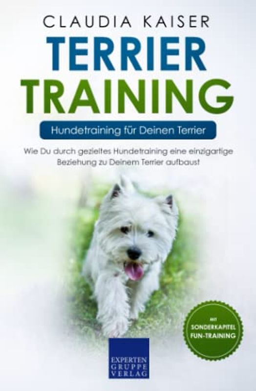 Terrier Training – Hundetraining für Deinen Terrier: Wie Du durch gezieltes Hundetraining eine einzigartige Beziehung zu Deinem Terrier aufbaust (Terrier Band, Band 2)