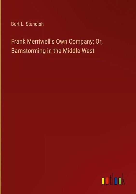 Frank Merriwell's Own Company; Or, Barnstorming in the Middle West