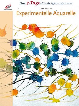 Das 7-Tage-Einsteigerprogramm:. Experimentelle Aquarelle