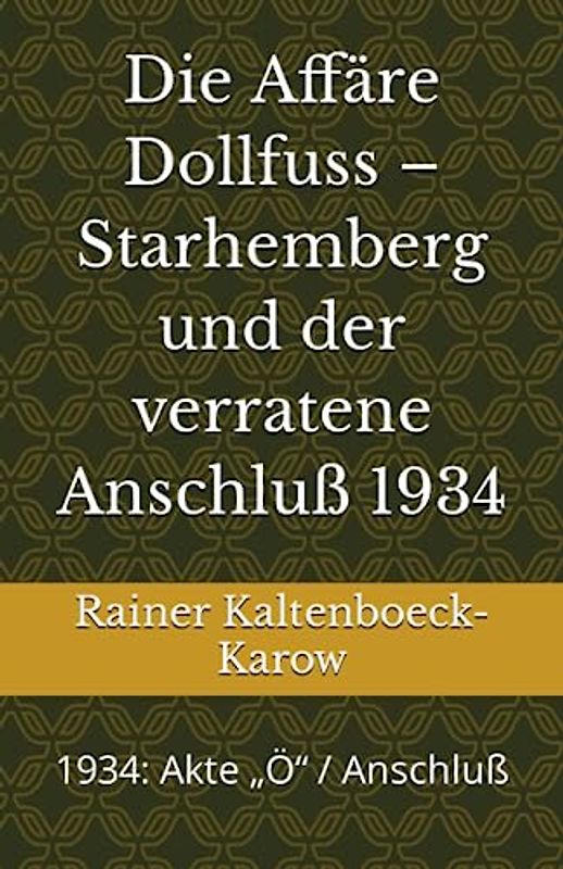 Die Affäre Dollfuss – Scharhemberg und der verratene Anschluß 1934: 1934: Akte „Ö“ / Anschluß